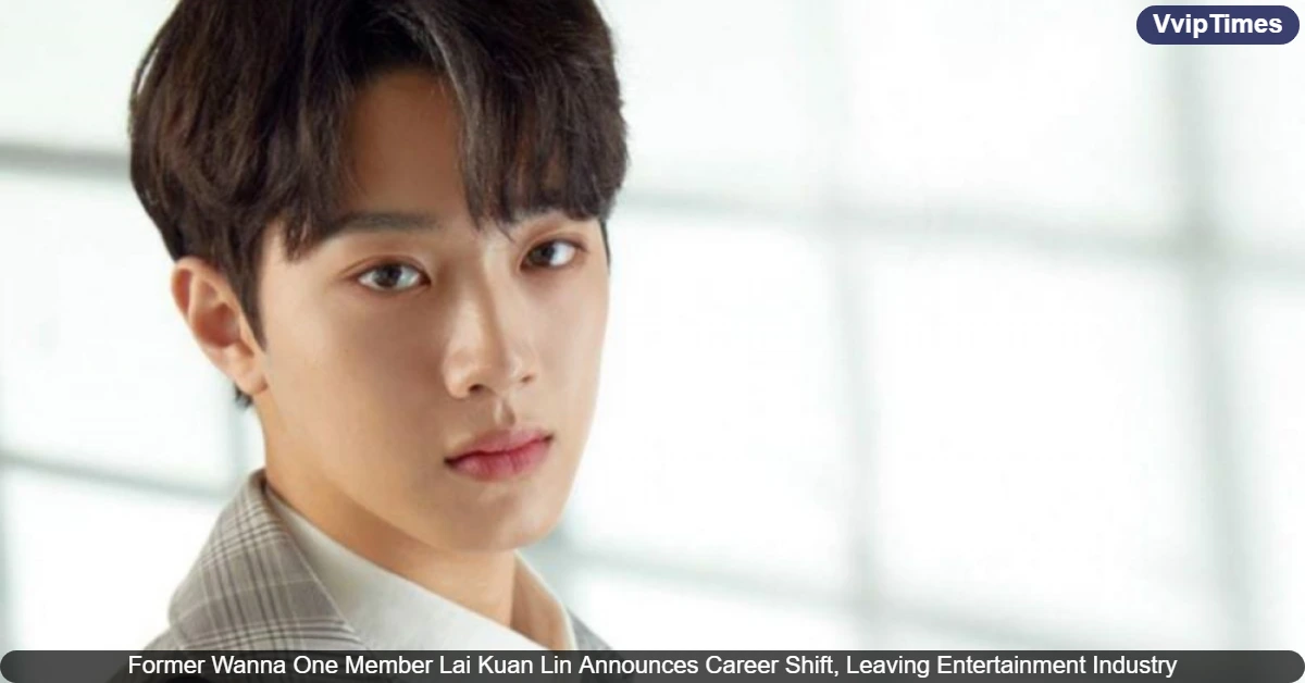 Former Wanna One Member Lai Kuan Lin Announces Career Shift, Leaving Entertainment Industry