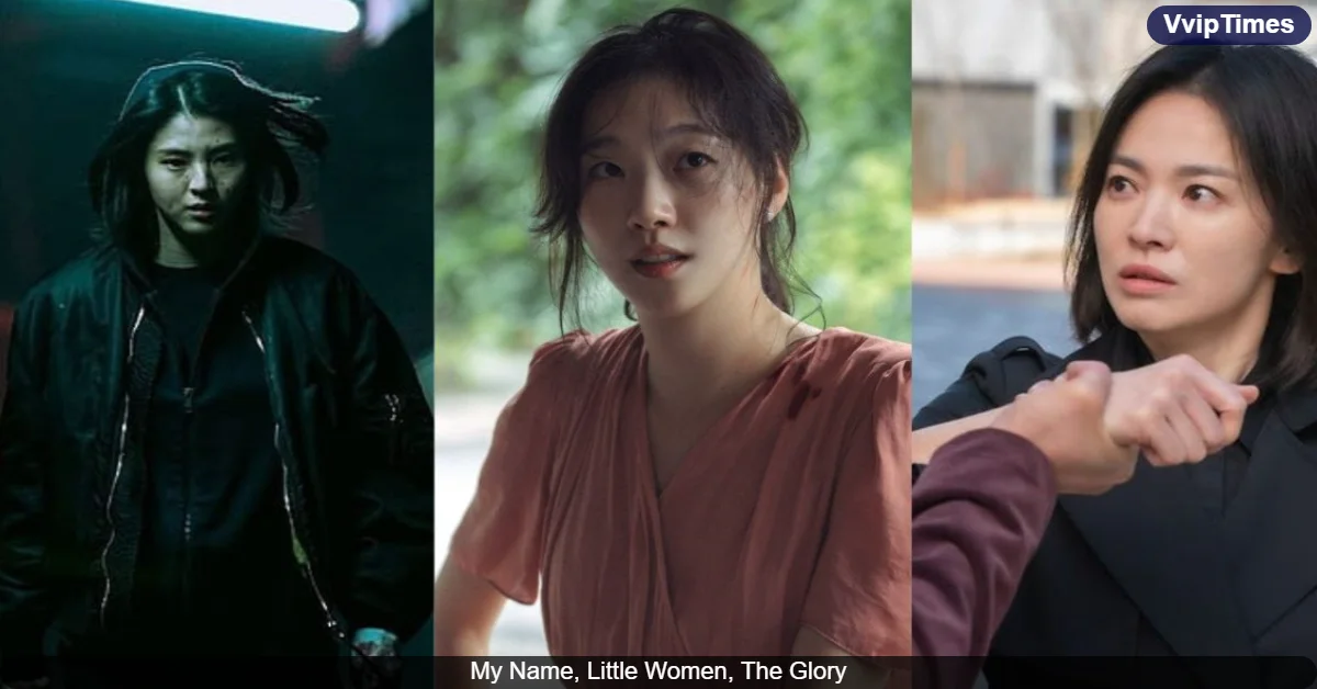 7 K-dramas with Strong Female Leads You Will Love: My Name, Little Women, The Glory, and More