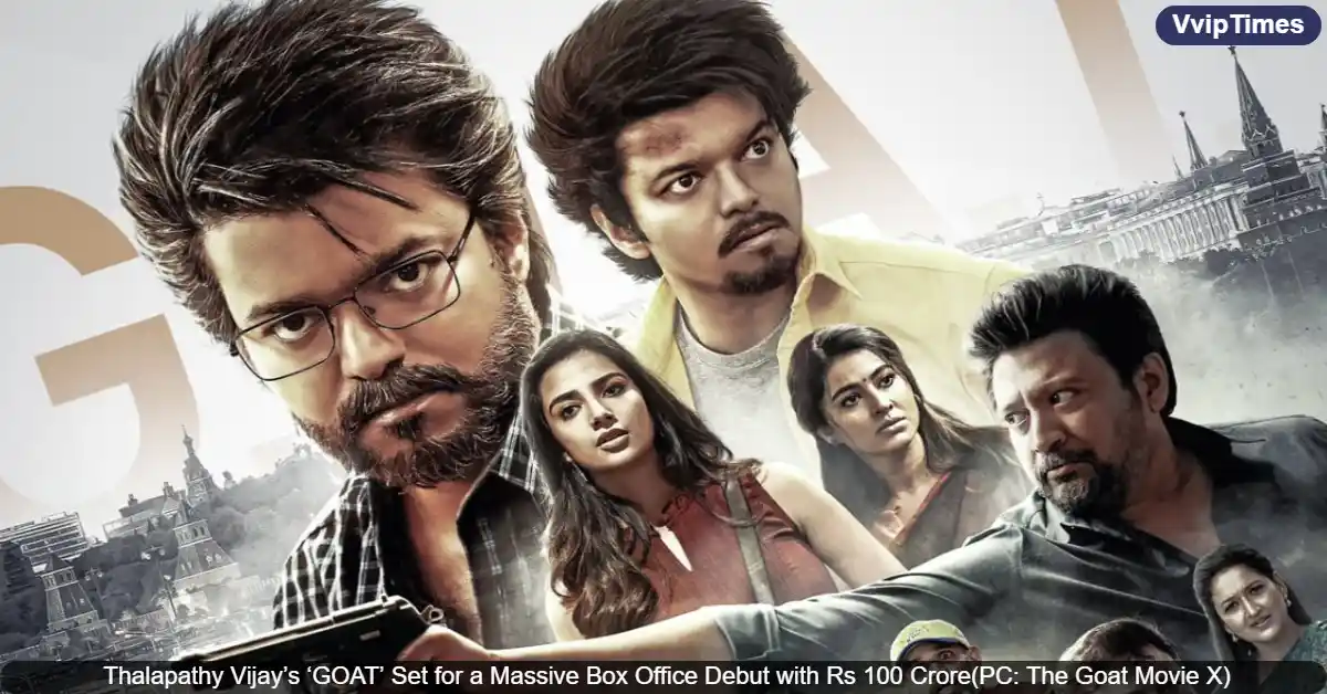 Thalapathy Vijay’s ‘GOAT’ Set for a Massive Box Office Debut with Rs 100 Crore Opening Expected