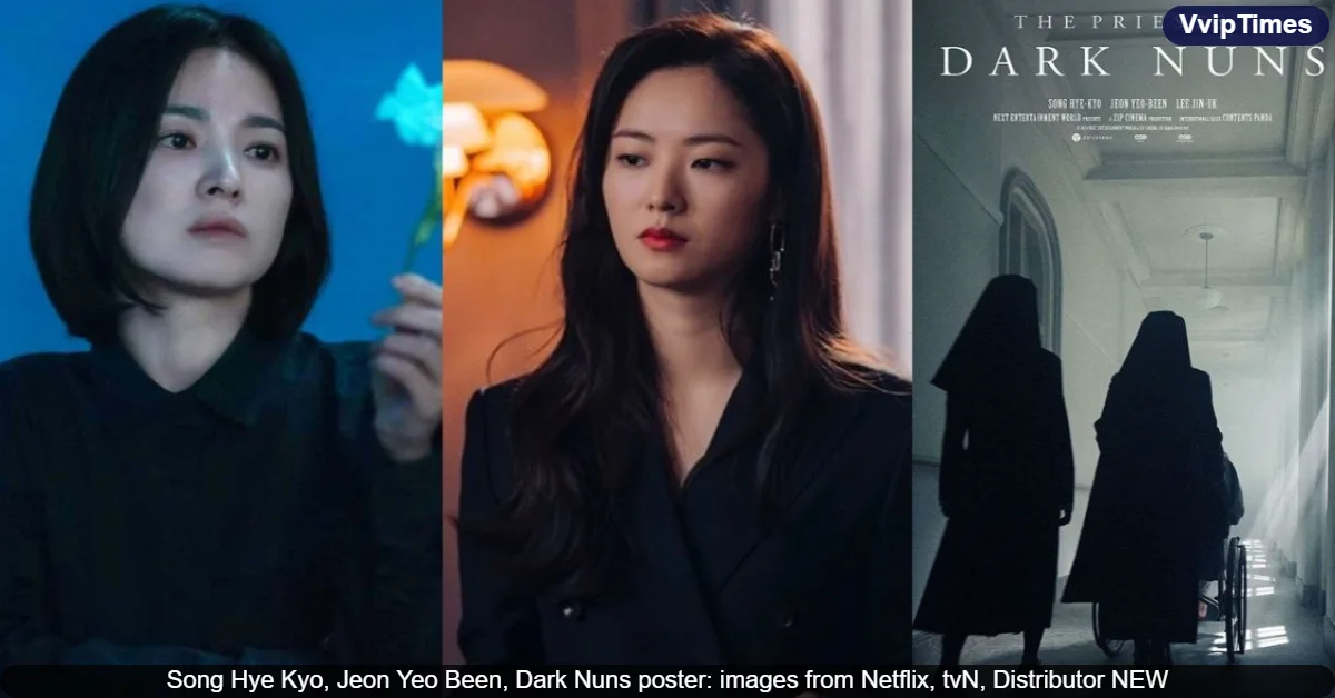 Horror Thriller Dark Nuns Starring Song Hye Kyo, Jeon Yeo Been, and Lee Jin Wook Set for January 2025 South Korea Premiere
