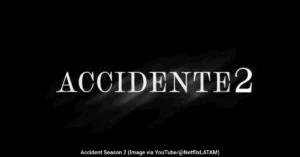 Accident Season 2 (Image via YouTube/@NetflixLATAM)