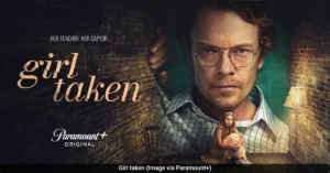 Girl Taken Show Explained: Is the Paramount+ Thriller a True Story or Based on a Book?