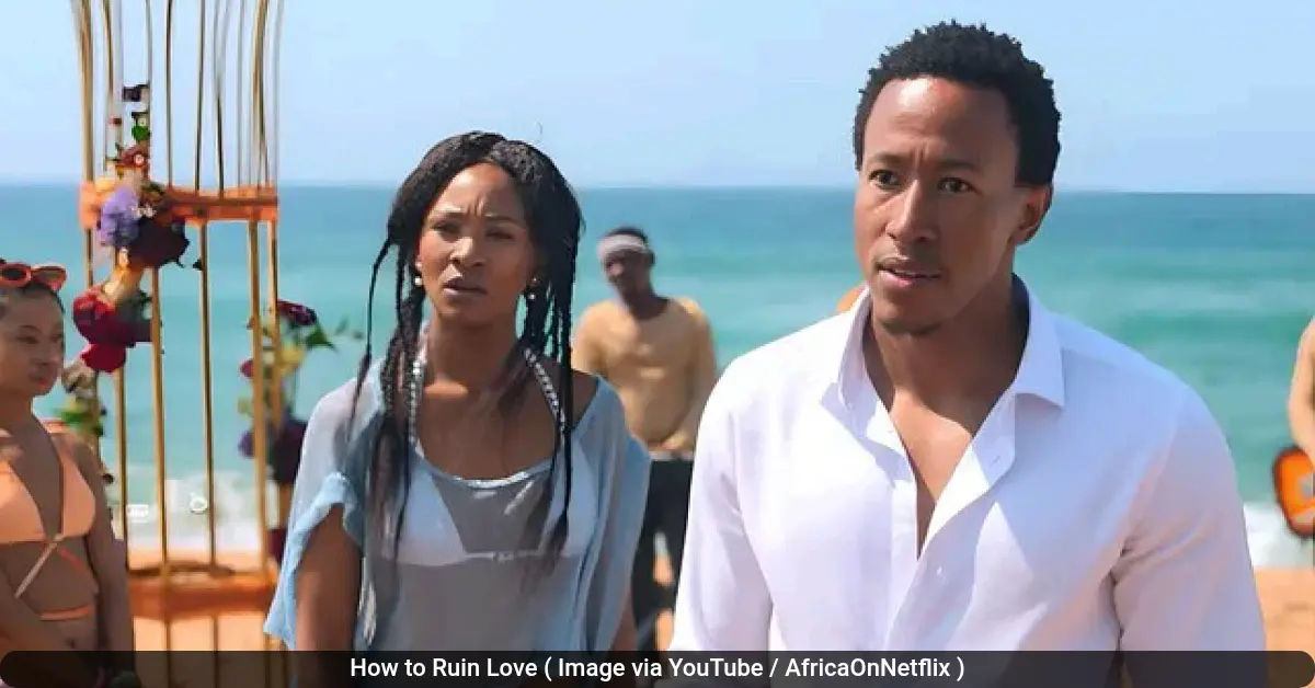 How to Ruin Love ( Image via YouTube / AfricaOnNetflix )
