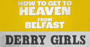All The Derry Girls Stars Who Appear in Lisa McGee’s New Netflix Series How to Get to Heaven From Belfast