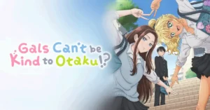 Gals Cant Be Kind to Otaku anime 47kb ‘Gals Can’t Be Kind to Otaku!?’ Anime: Complete 12-Episode Schedule, Story and Streaming Guide
